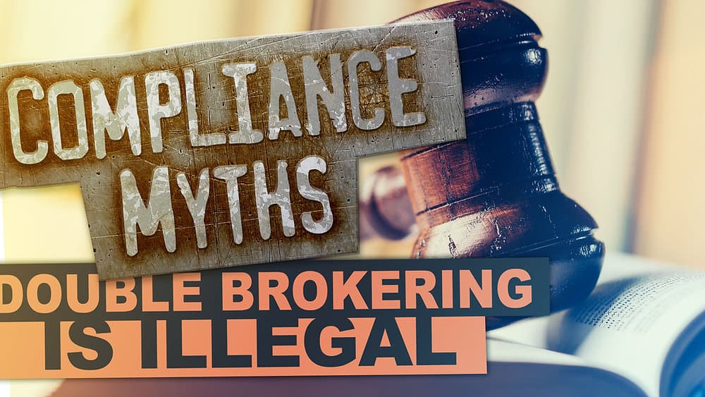 Compliance Myths: Double brokering is illegal